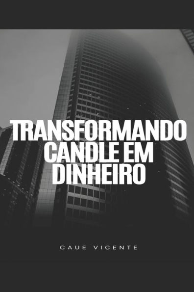 Transformando Candle em Dinheiro: Técnicas para lucrar no mercado financeiro