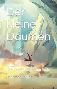 Title: Der kleine Daumen: Alles von Kapitel 1 bis zum Ende, Author: Christoph Müller