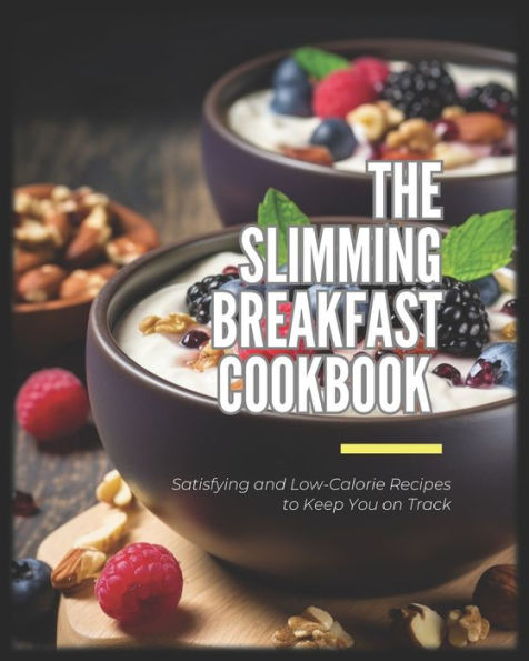 The Slimming Breakfast Cookbook Satisfying and Low-Calorie Recipes to Keep You on Track