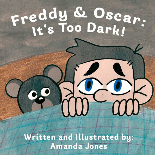 Freddy & Oscar: It's Too Dark!: An Illustrated Children's Book About Overcoming Fear Of The Dark