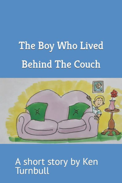 The Boy Who Lived Behind The Couch: A short story by Ken Turnbull