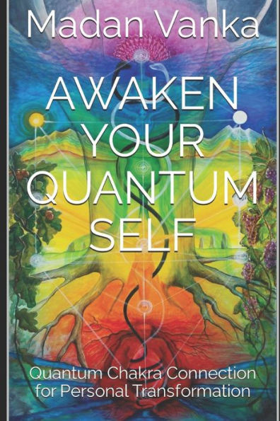 Awaken Your Quantum Self: Quantum Chakra Connection for Personal Transformation