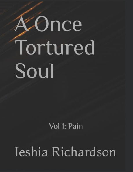 A Once Tortured Soul: Vol 1: Pain