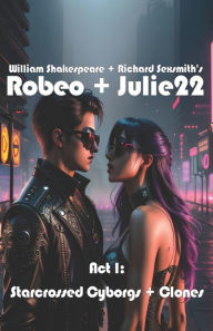 Title: Act I: Starcrossed Cyborgs + Clones, Author: William Shakespeare