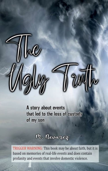 The Ugly Truth: A story about events that led to the loss of custody of my son