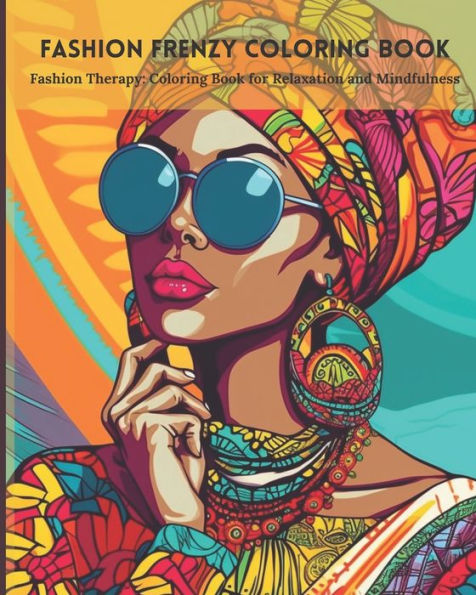 Fashion Frenzy Coloring Book: Fashion Therapy: Coloring Book for Relaxation and Mindfulness