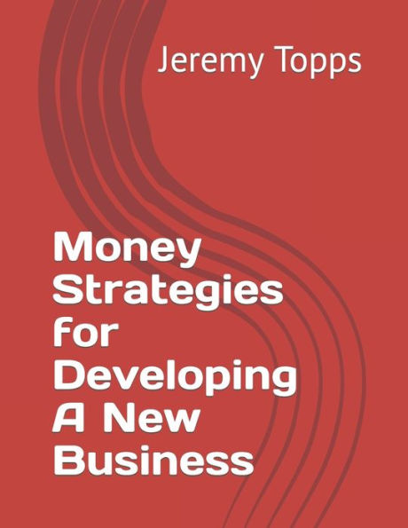 Money Strategies for Developing A New Business