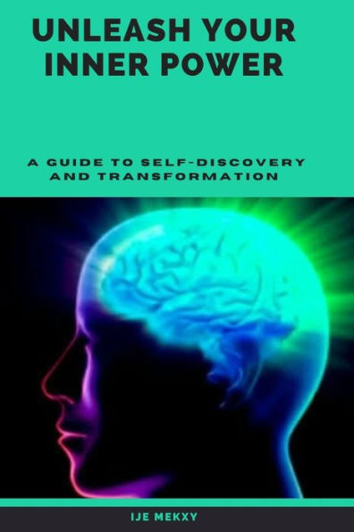Unleash Your Inner Power: A Guide to Self-Discovery and Transformation
