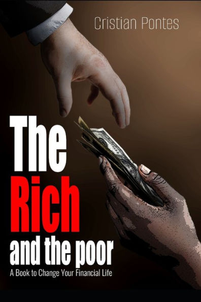 The Rich and the Poor: A Book to Change Your Financial Life
