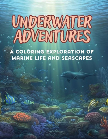 Underwater Adventures: A Coloring Exploration of Marine life and Seascapes