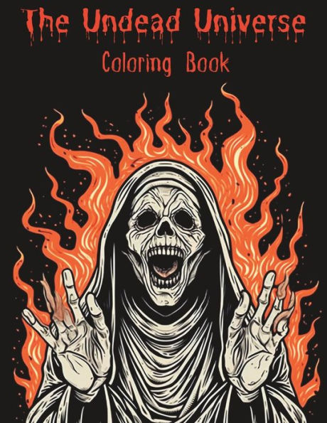 The Undead Universe: A Terrifying Coloring Book for Adults - The Ultimate Horror Coloring Experience