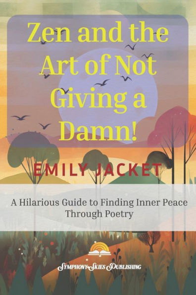 Zen and the Art of Not Giving a Damn: A Hilarious Guide to Finding Inner Peace