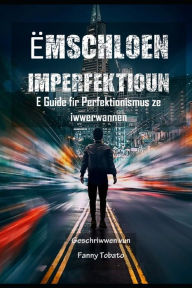 Title: ËMSCHLOEN IMPERFEKTIOUN: E Guide fir Perfektionismus ze iwwerwannen, Author: Fanny Tobato