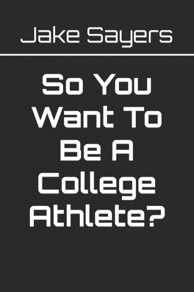 So You Want To Be A College Athlete