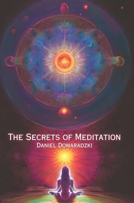 The Secrets of Meditation by Daniel Domaradzki, Paperback | Barnes & Noble®