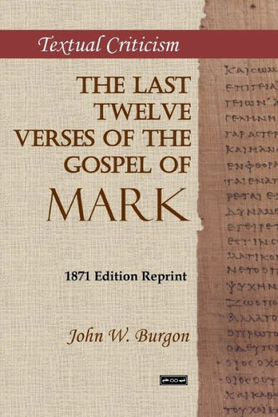 The Last Twelve Verses of the Gospel of Mark: 1871 Edition Reprint