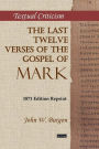 The Last Twelve Verses of the Gospel of Mark: 1871 Edition Reprint