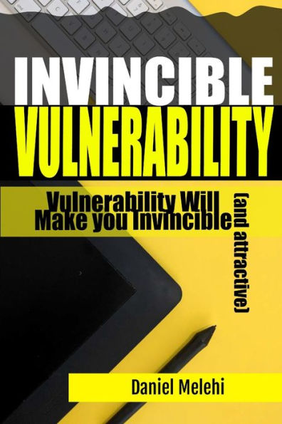 Invincible Vulnerability: Vulnerability Will Make you Invincible (and attractive)
