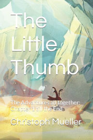 Title: The Little Thumb: The Advantures all together: Chapter 1 till the End, Author: Christoph Mueller
