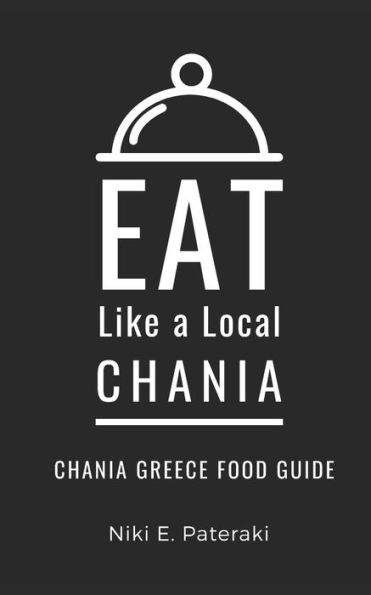 Eat Like a Local- Chania: Chania Greece Food Guide