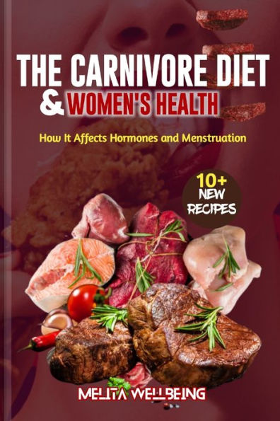 THE CARNIVORE DIET AND WOMEN'S HEALTH: How It Affects Hormones and Menstruation