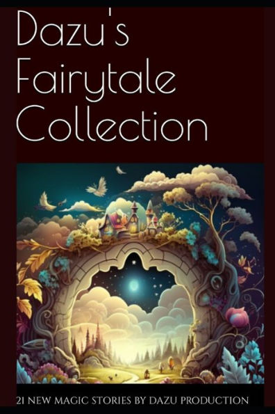 Dazu's Fairytale Collection: 21 New magic stories