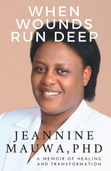 When Wounds Run Deep: A Memoir of of Healing and Transformation