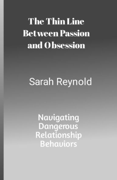 The Thin Line Between Passion and Obsession: Navigating Dangerous Relationship Behaviors