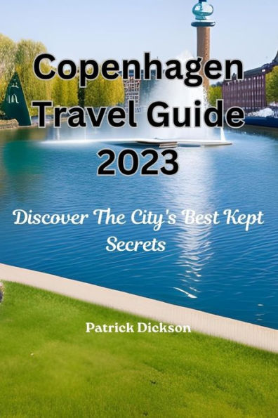 Copenhagen Travel Guide 2023: Discover The City's Best Kept Secrets