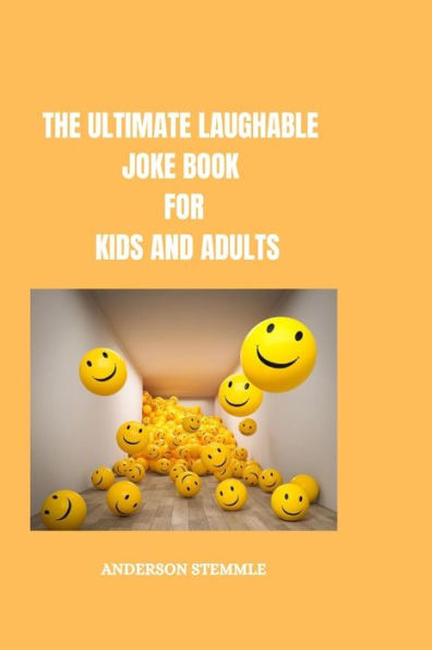 THE ULTIMATE LAUGHABLE JOKE BOOK FOR KIDS AND ADULTS