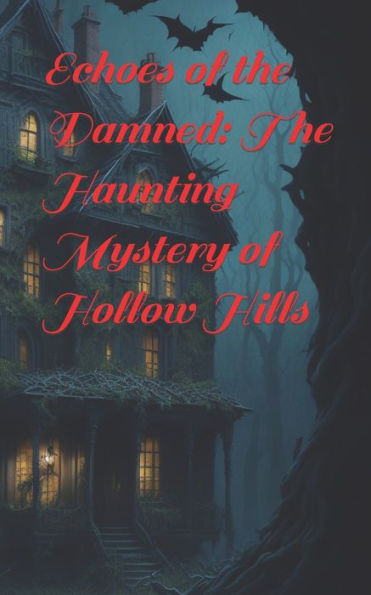 Echoes of the Damned: The Haunting Mystery of Hollow Hills