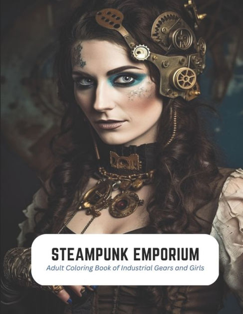 Steampunk Emporium: Adult Coloring Book of Industrial Gears and Girls ...