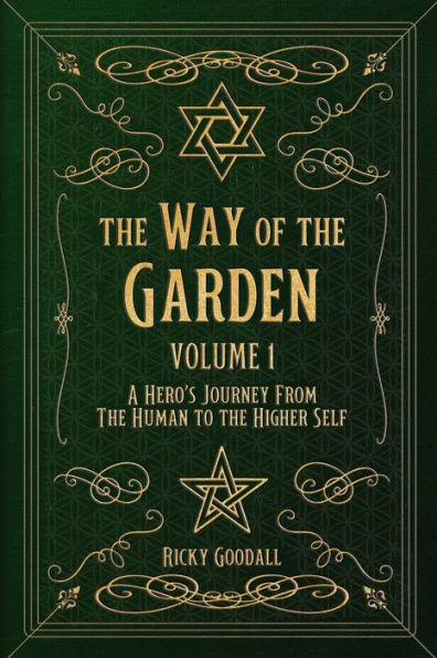 The Way of The Garden Volume 1: A Hero's Journey From the Human to the Higher Self