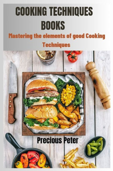 Cooking Techniques Books: Mastering the elements of good cooking Techniques