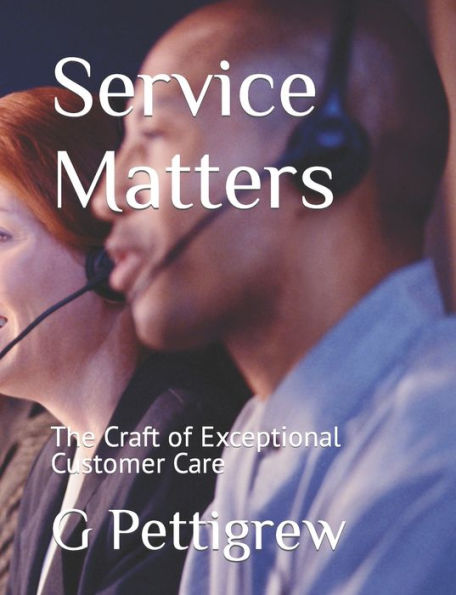Service Matters: The Craft of Exceptional Customer Care