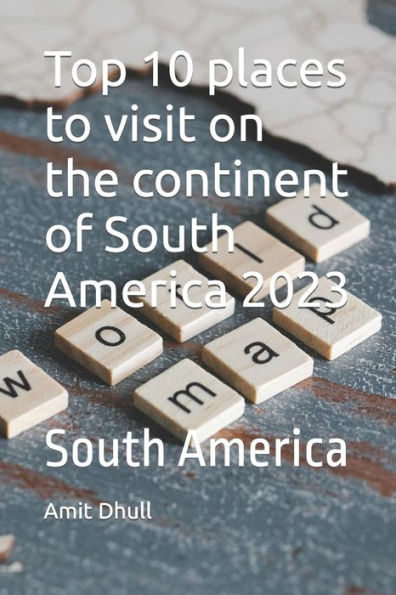 Top 10 places to visit on the continent of South America 2023: South America