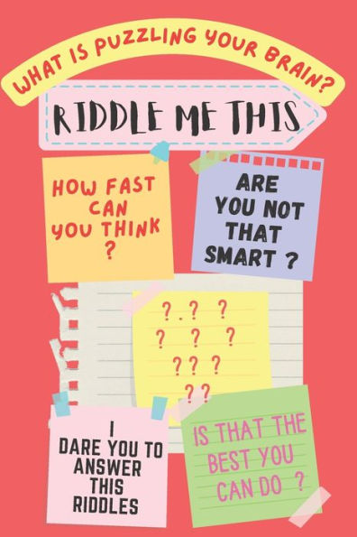 RIDDLE ME THIS: WHAT'S PUZZLING YOUR BRAIN ?
