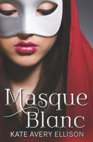 Title: Masque Blanc, Author: Kate Avery Ellison