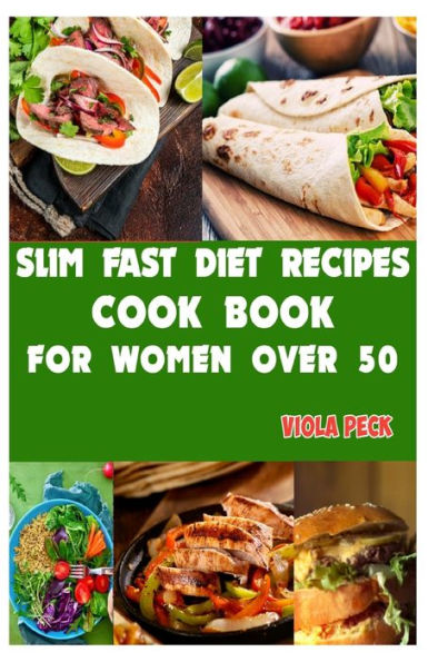 Slim Fast Diet Recipes For Women Over 50: Slim Fast Made Easy: Wholesome Recipes to Help Women Over 50+ to Achieve Optimal Health