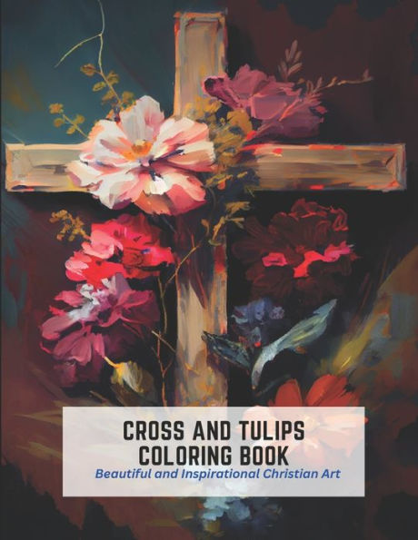 Cross and Tulips Coloring Book: Beautiful and Inspirational Christian Art