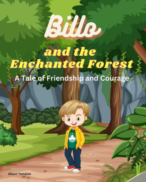 BILLO AND THE ENCHANTED FOREST A Tale of Friendship and Courage