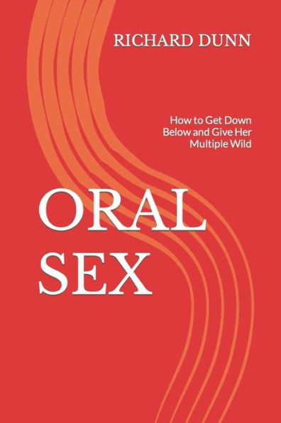 ORAL SEX: How to Get Down Below and Give Her Multiple Wild