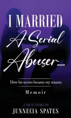 I MARRIED A SERIAL ABUSER: How his secrets became my trauma