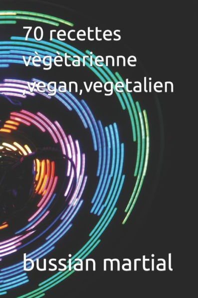 70 recettes vï¿½gï¿½tarienne ,vegan,vegetalien