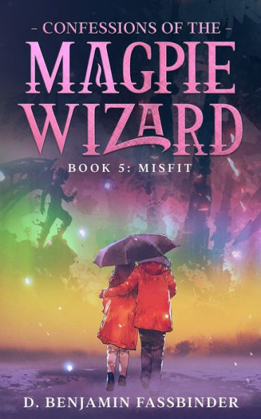 Confessions of the Magpie Wizard: Book 5: Misfit