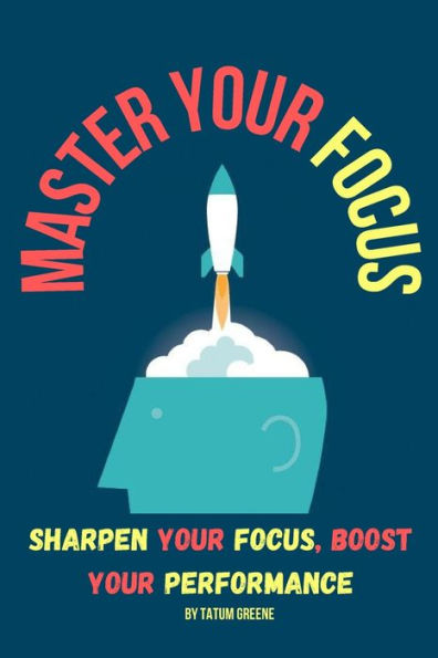 Master Your Focus: Sharpen Your Focus, Boost Your Performance