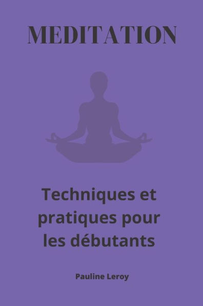 Méditation: Techniques et pratiques pour les débutants