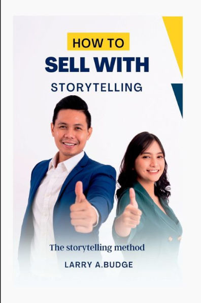HOW TO SELL WITH STORYTELLING: The storytelling method