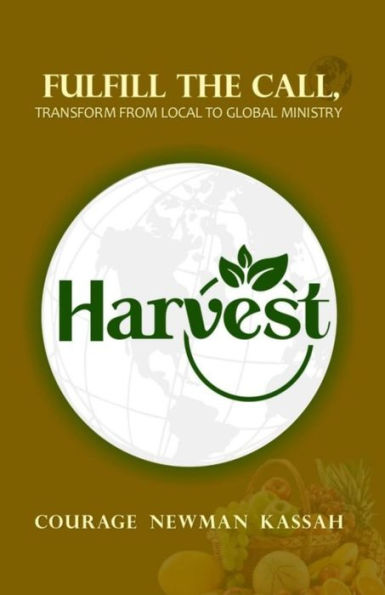 Harvest - Fulfill the Call: (Transform from Local to Global Ministry)