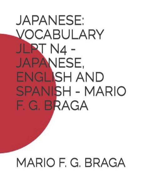 JAPANESE: VOCABULARY JLPT N4 - JAPANESE, ENGLISH AND SPANISH - MARIO F. G. BRAGA